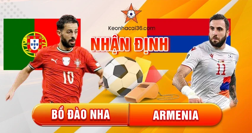 Nhận định, đánh giá Bồ Đào Nha vs Armenia, 21h00 ngày 16/11