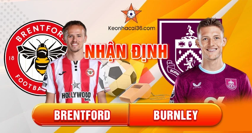 Nhận định bóng đá Brentford vs Burnley, 22h00 ngày 29/11