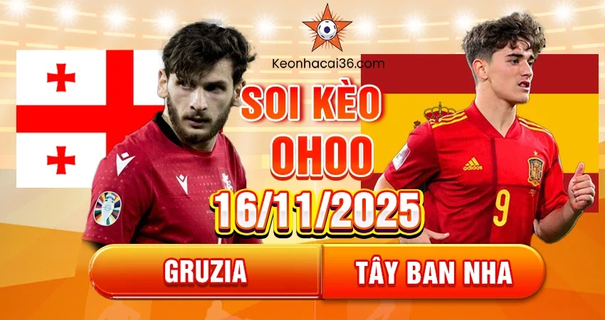 Soi Kèo Châu Á, Tài Xỉu, Châu Âu Gruzia vs Tây Ban Nha 0h 16/11/2025
