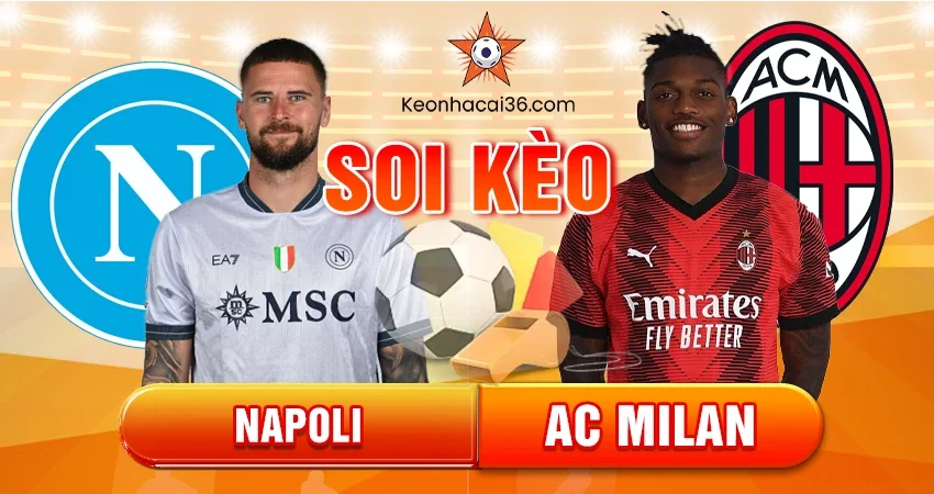 Soi Kèo Châu Á, Tài Xỉu, Châu Âu Napoli vs AC Milan 02h00 19/12