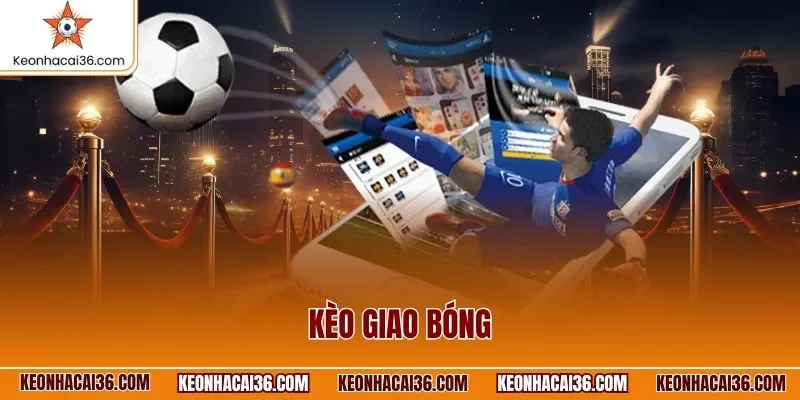 kèo giao bóng