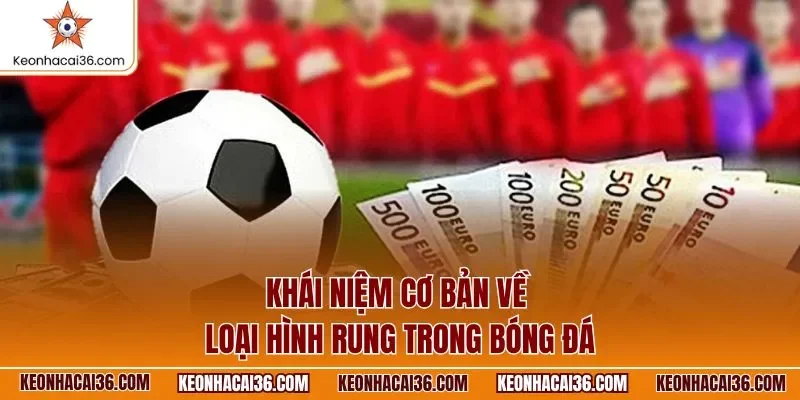 Khái niệm cơ bản về loại hình rung trong bóng đá